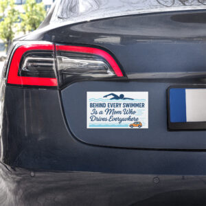 Behind Every Swimmer Is a Mom Who Drives Everywhere – Car Magnet