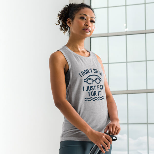 I Don’t Swim, I Just Pay for It – Ladies’ Muscle Tank - Image 2