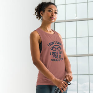 I Don’t Swim, I Just Pay for It – Ladies’ Muscle Tank