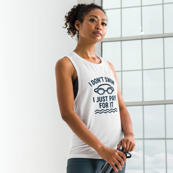 I Don’t Swim, I Just Pay for It – Ladies’ Muscle Tank - Image 3